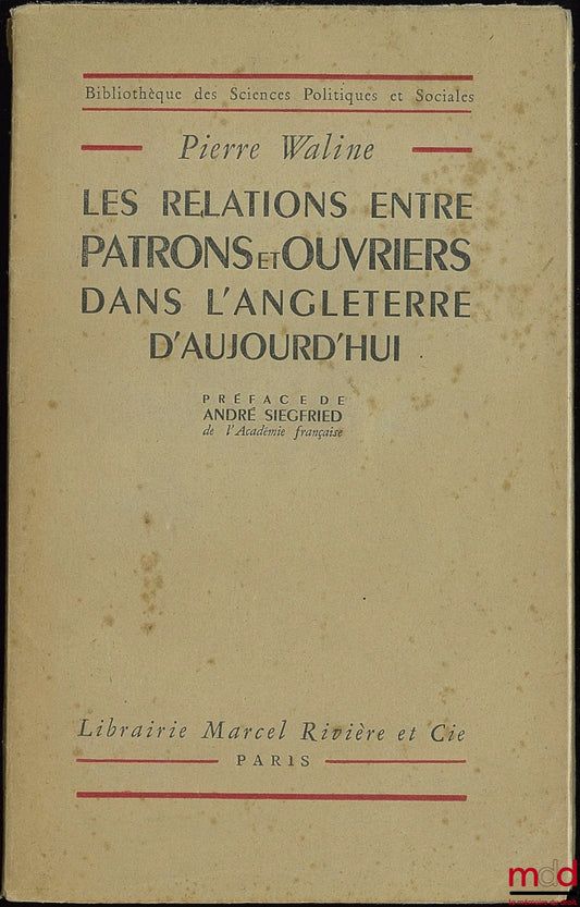 WALINE (Pierre) – THE RELATIONS BETWEEN EMPLOYERS AND WORKERS IN TODAY'S ENGLAND, Preface by André Siegfried, Bibl. des sc. po. et soc.