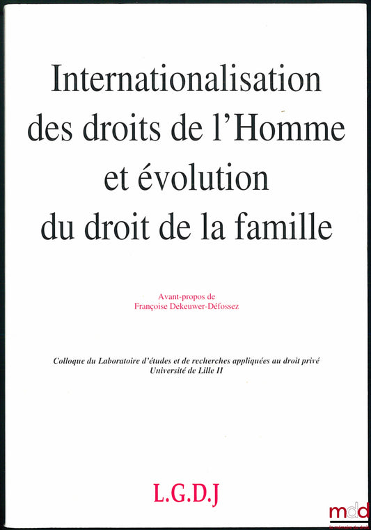 [Conference] – INTERNATIONALIZATION OF HUMAN RIGHTS AND EVOLUTION OF FAMILY LAW, Foreword by François Dekeuwer-Défossez, Conference of the Laboratory for Studies and Applied Research in Private Law, University of Lille II