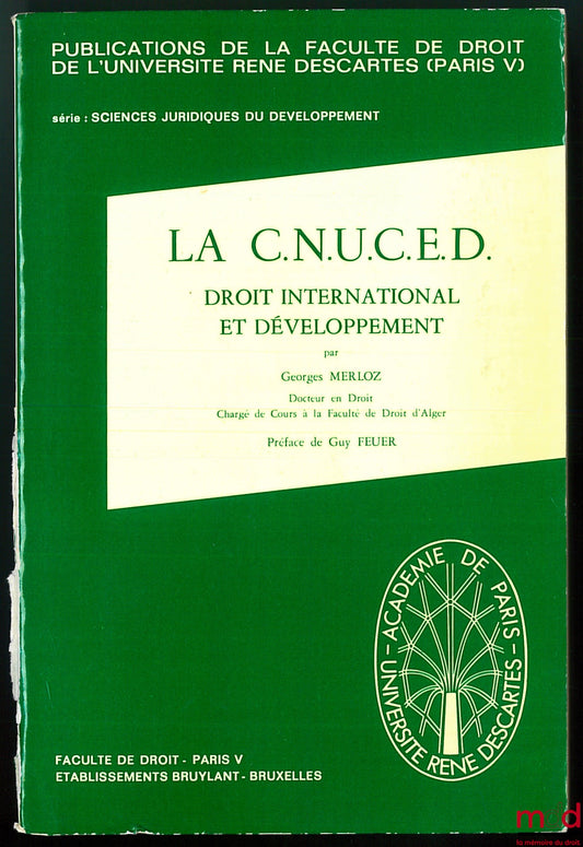 MERLOZ (Georges) – UNCTAD, INTERNATIONAL LAW AND DEVELOPMENT, coll. Publ. of the Faculty of Law of the René Descartes University (Paris V), series Legal Sciences of Development