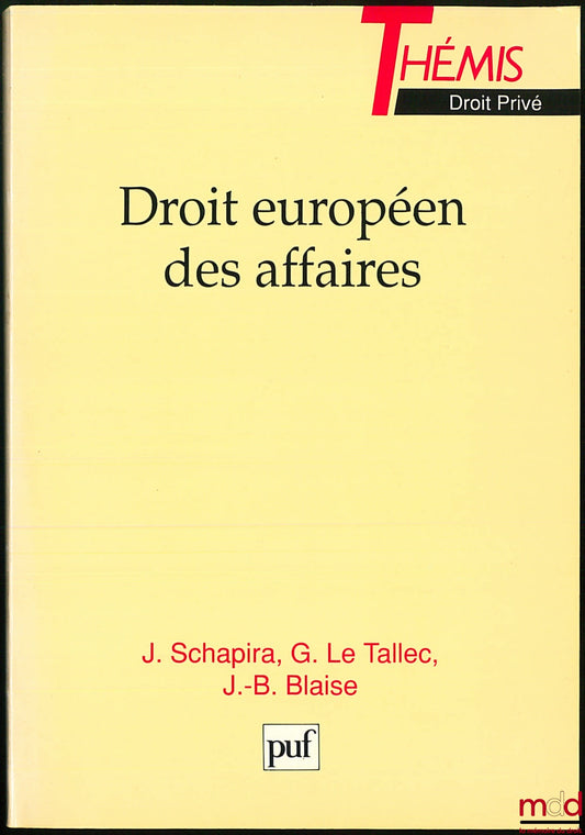 SCHAPIRA (J.), LE TALLEC (G.) and BLAISE (J.-B.) – EUROPEAN BUSINESS LAW, Thémis Collection / Private Law