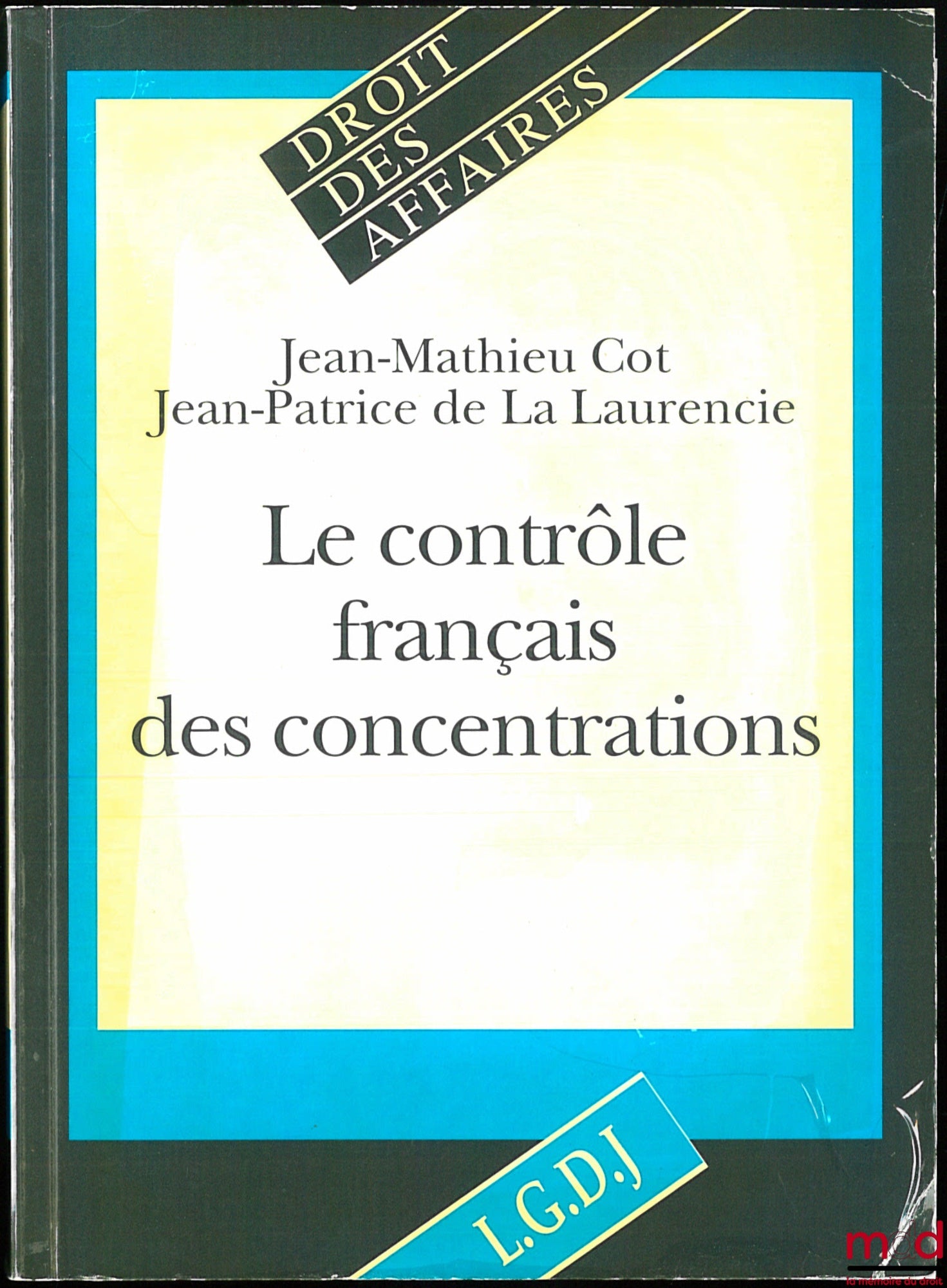 COT (Jean-Mathieu) and LA LAURENCIE (Jean-Patrice de) – FRENCH MERGER CONTROL, Business Law Collection