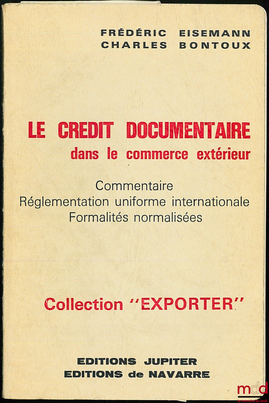 EISEMANN (Frédéric) and BONTOUX (Charles) – DOCUMENTARY CREDIT IN FOREIGN TRADE, Commentary, Uniform International Regulations, Standardized Formalities, coll. “Exporter”