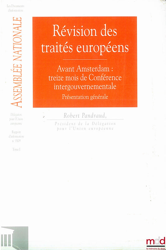 PANDRAUD (Robert) – REVISION OF THE EUROPEAN TREATIES, Before Amsterdam: thirteen months of Intergovernmental Conference - general presentation, Information Documents, National Assembly, Delegation for the European Union, information report no. 35