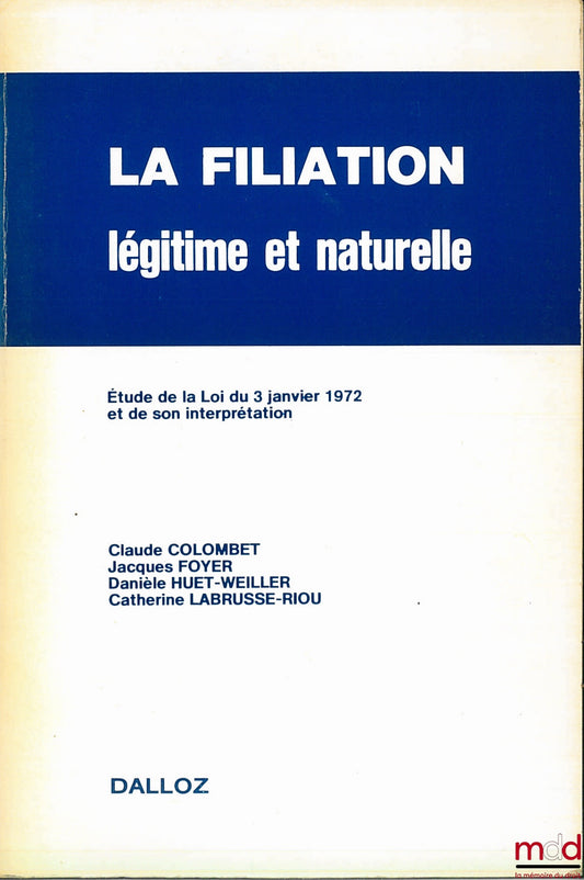 COLOMBET (Claude), FOYER (Jacques), HUET-WEILLER (Danièle) and LABRUSSE-RIOU (Catherine) – LEGITIMATE AND NATURAL FILIATION, A Study of the Law of January 3, 1972 and its Interpretation