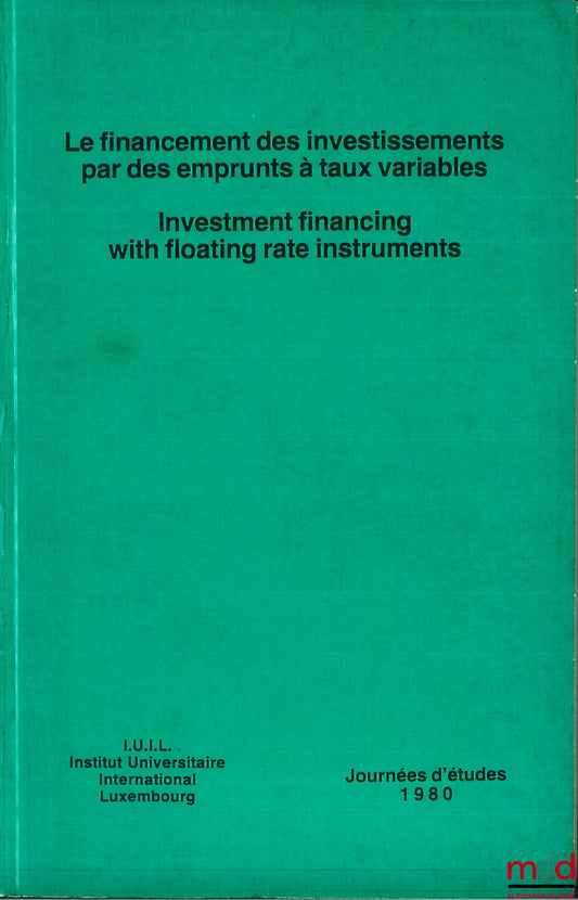 [Symposium] – FINANCING INVESTMENTS THROUGH VARIABLE RATE LOANS, 1980 Study Days of the International Institute Luxembourg