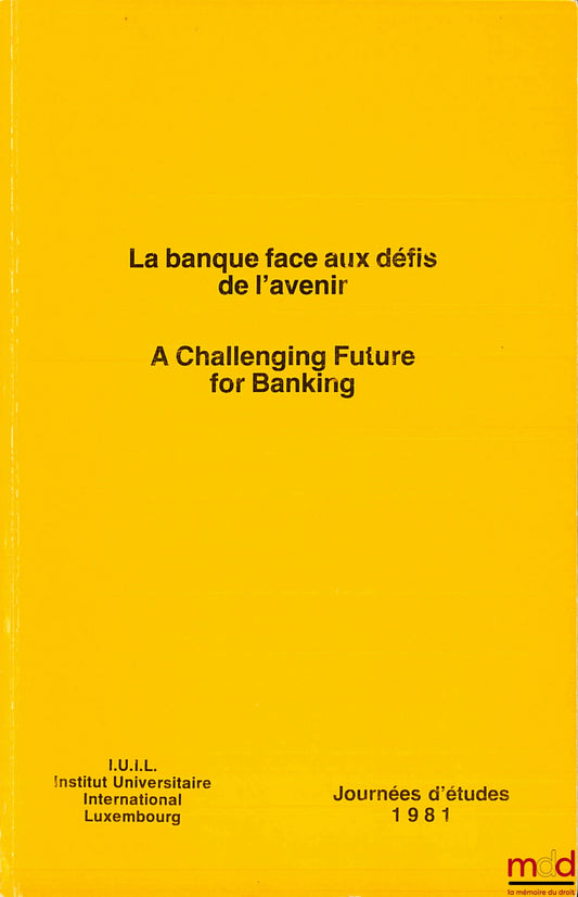 [Symposium] – THE BANK FACING THE CHALLENGES OF THE FUTURE, 1981 Study Days of the International Institute Luxembourg