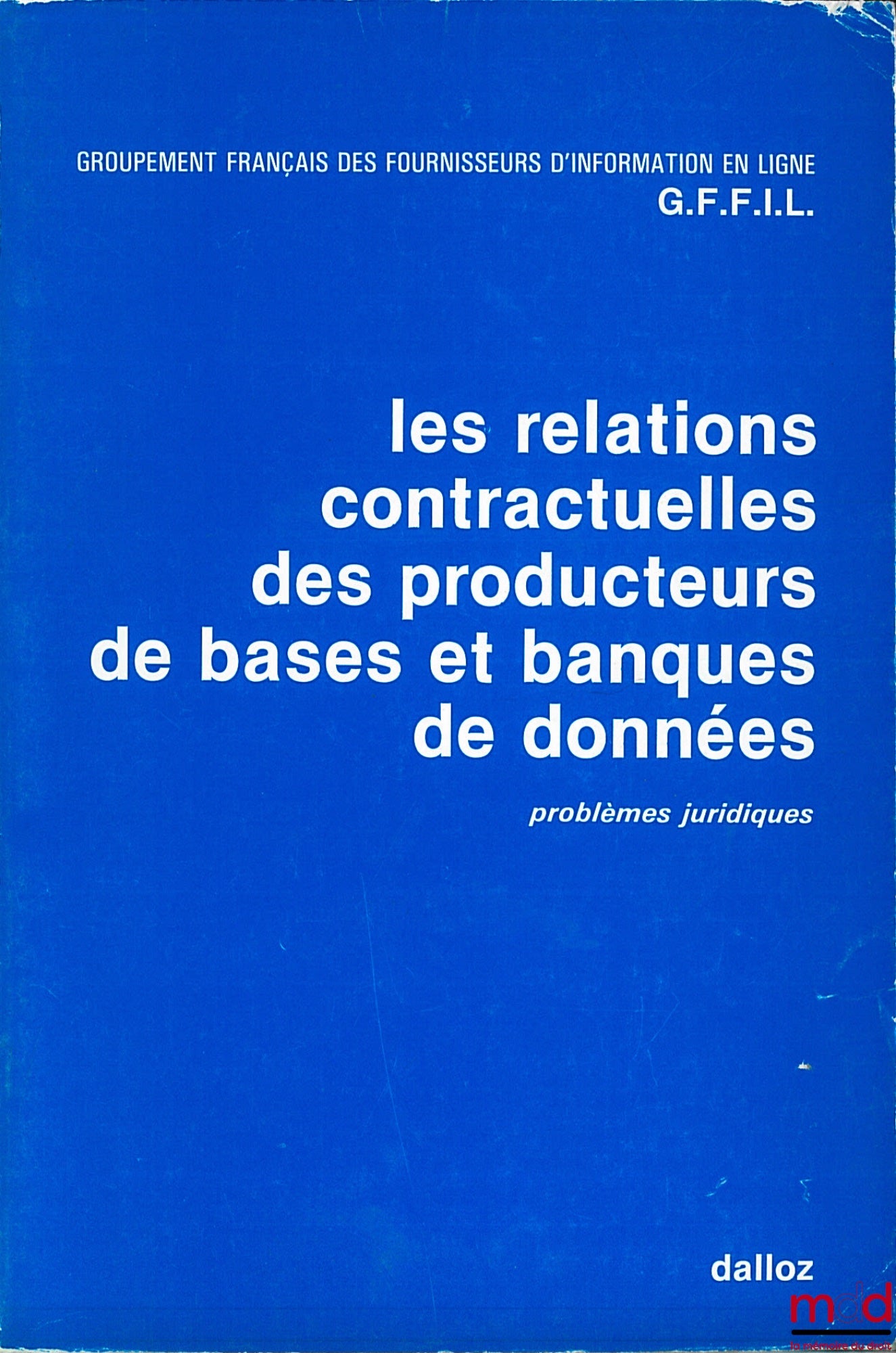 Collective – CONTRACTUAL RELATIONS OF DATABASE PRODUCERS AND DATABASES, Legal Issues by the French Group of Online IT Suppliers (GFFIL)
