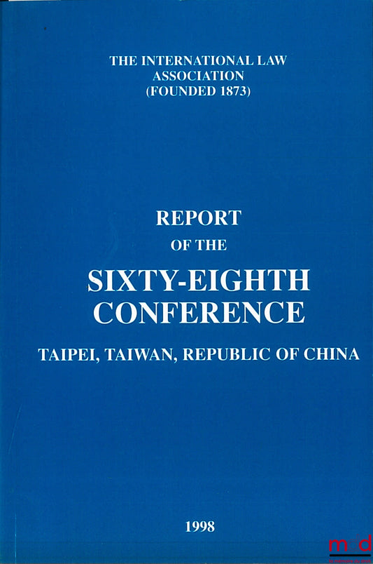 [Colloquium] – REPORT OF THE 68TH CONFERENCE, Taipei, Taiwan, Republic of China, 1998 of the International law Association
