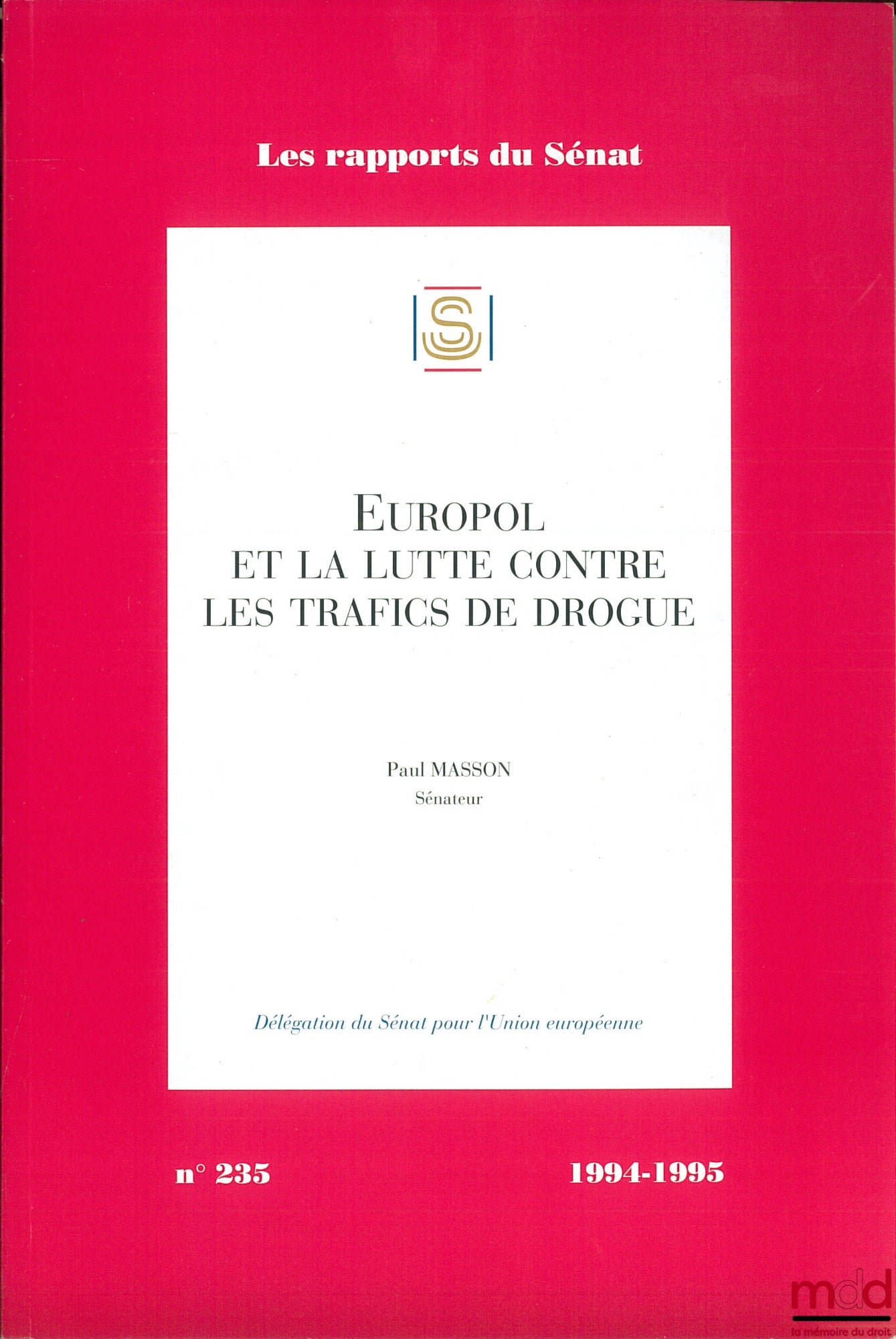 MASSON (Paul) – EUROPOL AND THE FIGHT AGAINST DRUG TRAFFICKING, coll. Senate Reports No. 235