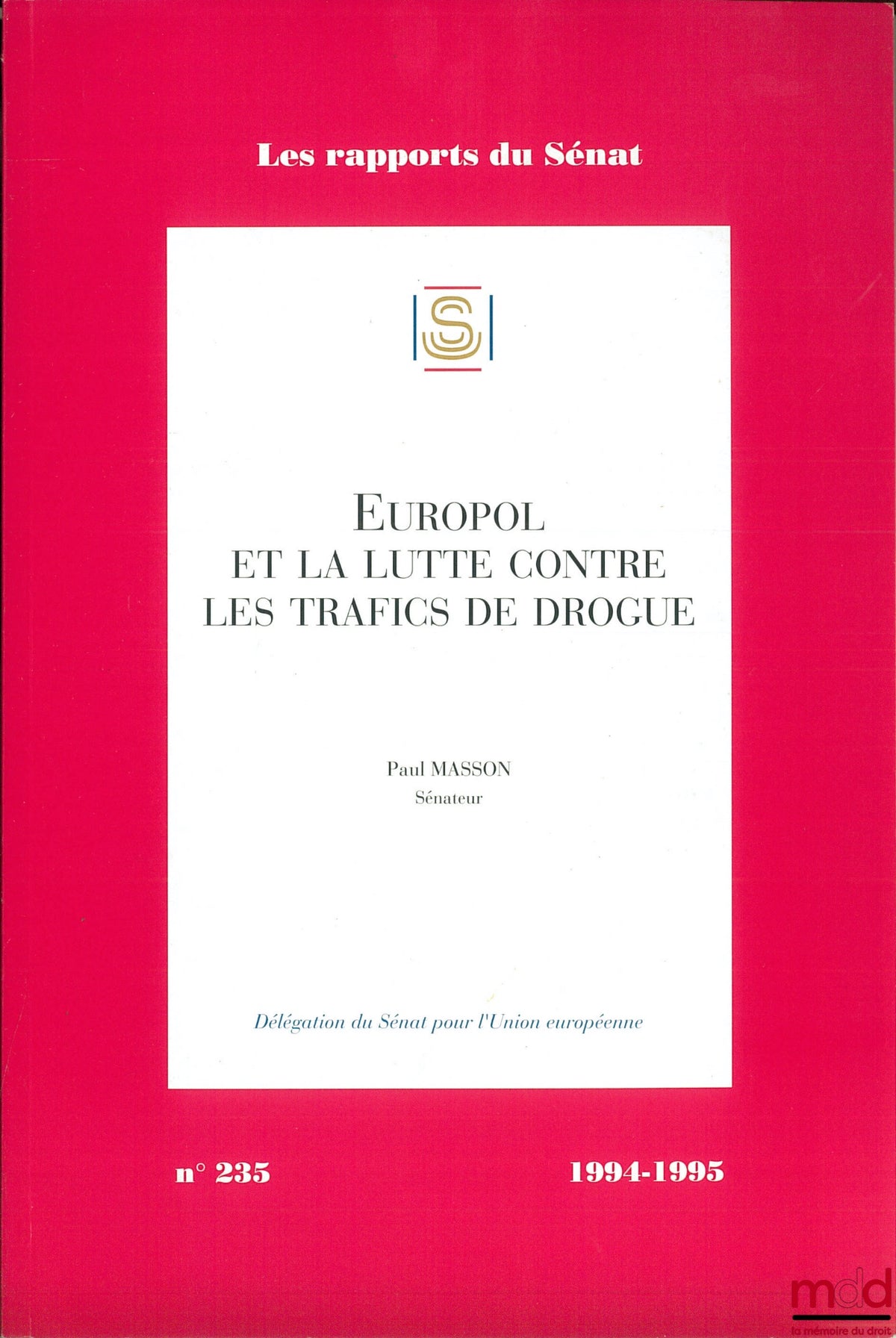 MASSON (Paul) – EUROPOL AND THE FIGHT AGAINST DRUG TRAFFICKING, coll. Senate Reports No. 235