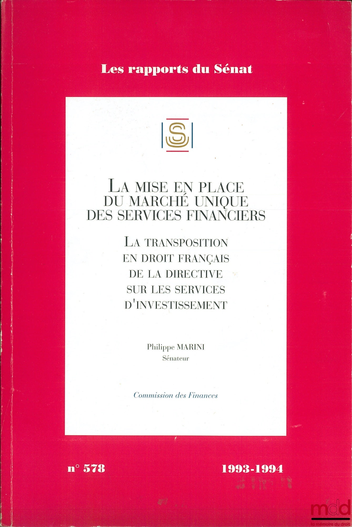 MARINI (Philippe) – THE IMPLEMENTATION OF THE SINGLE MARKET FOR FINANCIAL SERVICES. The Transposition into French Law of the Investment Services Directive, Finance Committee, Senate Reports Collection No. 578