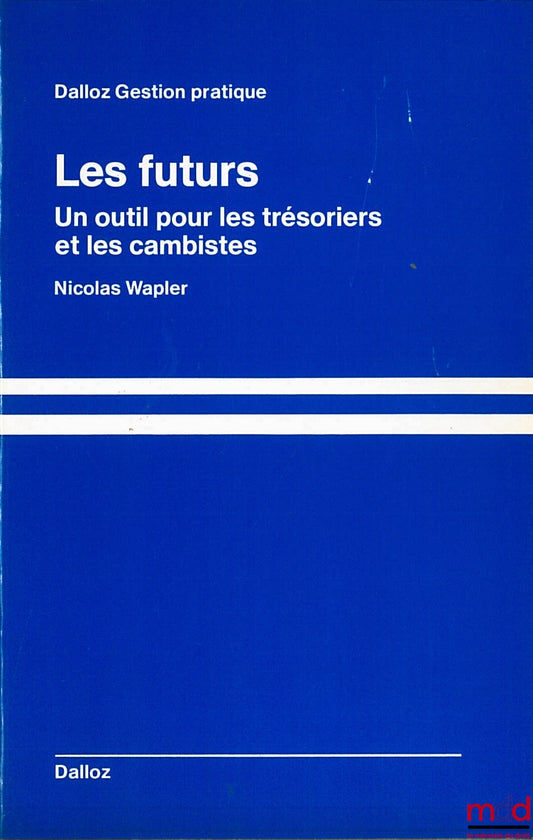 WAPLER (Nicolas) – THE FUTURE. A tool for treasurers and currency traders, Dalloz Practical Management series