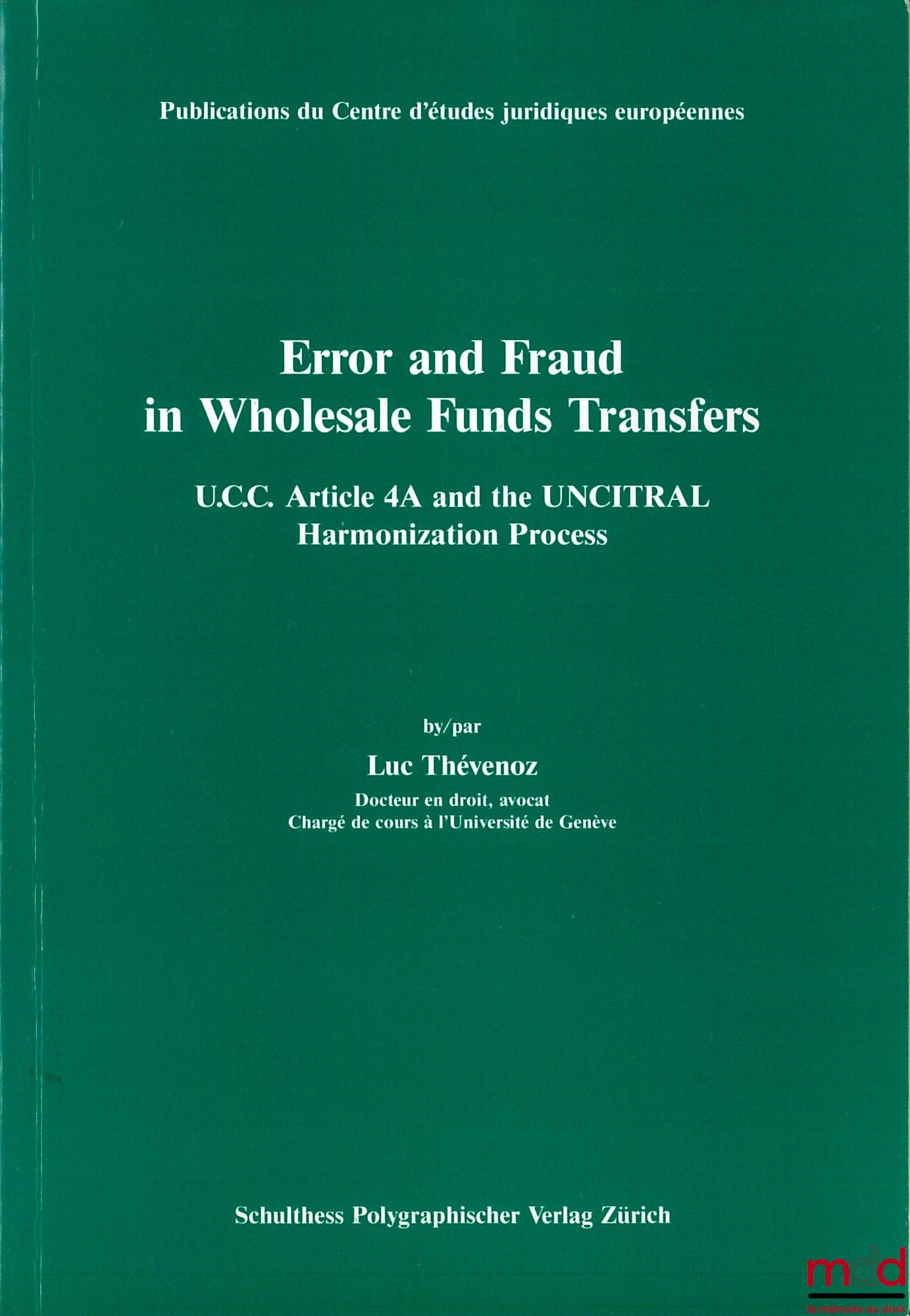 THÉVENOZ (Luc) – ERROR AND FRAUD IN WHOLESALE FUNDS TRANSFER, UCC Article 4A and the UNCITRAL Harmonization Process, Publ. of the Centre for European Legal Studies