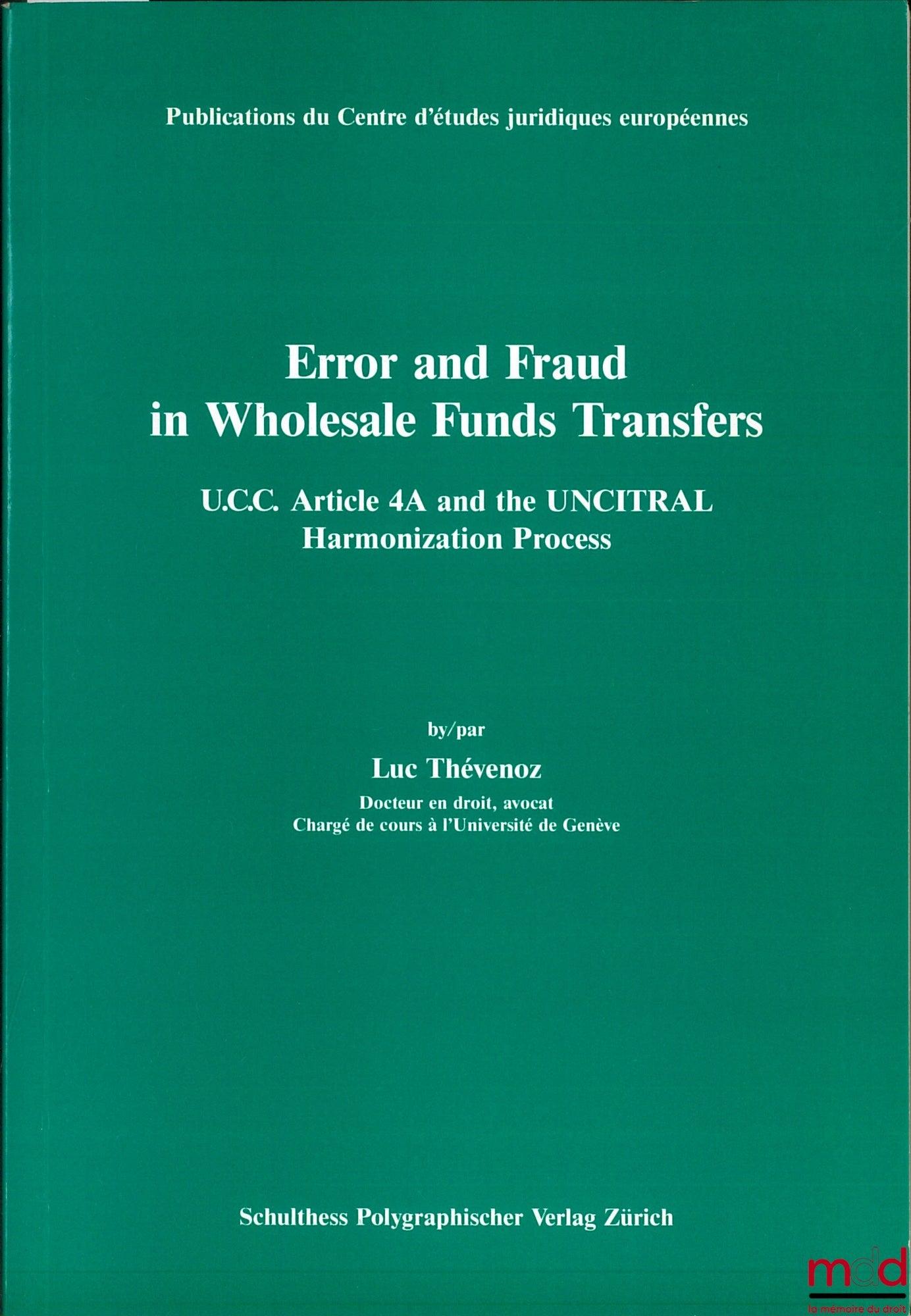 THÉVENOZ (Luc) – ERROR AND FRAUD IN WHOLESALE FUNDS TRANSFER, UCC Article 4A and the UNCITRAL Harmonization Process, Publ. of the Centre for European Legal Studies
