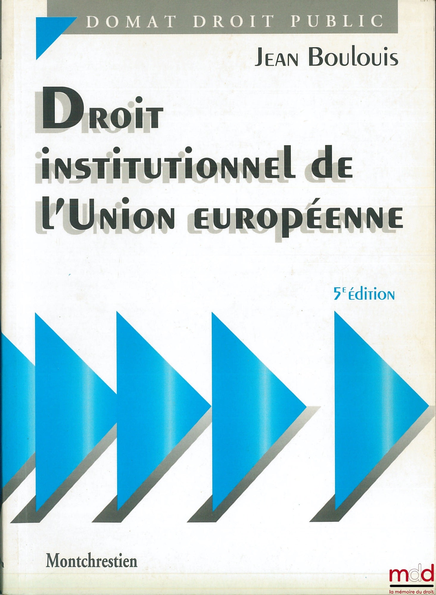 BOULOUIS (Jean) – INSTITUTIONAL LAW OF THE EUROPEAN UNION, 5th ed., Domat Public Law Collection