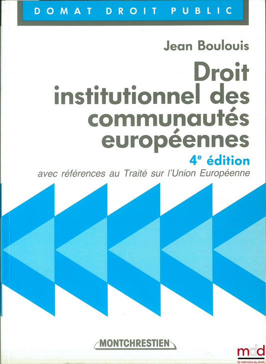 BOULOUIS (Jean) – INSTITUTIONAL LAW OF THE EUROPEAN COMMUNITIES, with references to the Treaty on European Union, 4th ed., Domat Public Law series