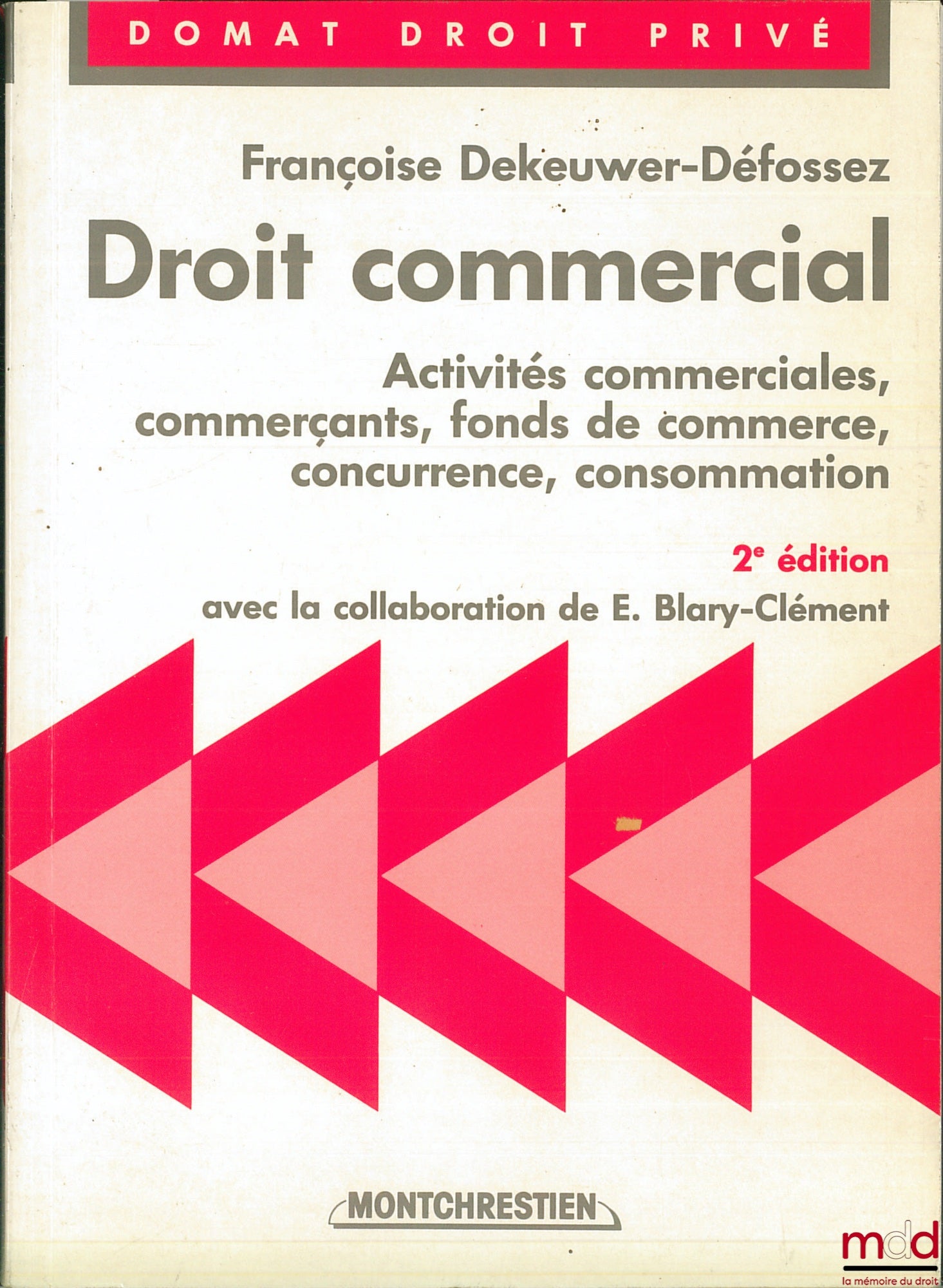 DEKEUWER-DÉFOSSEZ (Françoise) – DROIT COMMERCIAL : Activités commerciales, commerçants, fonds de commerce, concurrence, consommation, 2ème éd. avec la collaboration de E. Blary-Clément, coll. Domat Droit privé