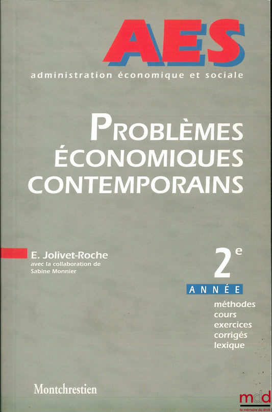 JOLIVET-ROCHE (Élisabeth) and MONNIER (Sabine) – CONTEMPORARY ECONOMIC PROBLEMS, AES (Economic and Social Administration) 2nd year, methods, course, exercises, solutions, glossary