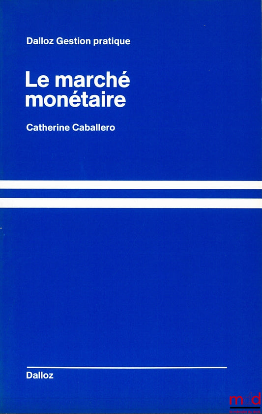 CABALLERO (Catherine) – THE MONETARY MARKET, Dalloz Collection, Practical Management