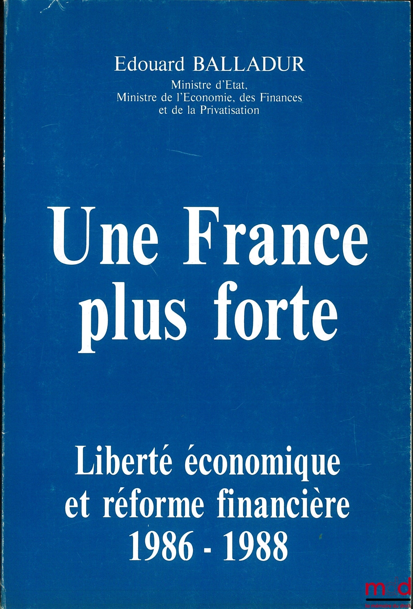 BALLADUR (Édouard) – A STRONGER FRANCE, Economic Freedom and Financial Reform 1986-1988