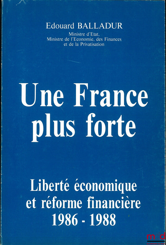 BALLADUR (Édouard) – A STRONGER FRANCE, Economic Freedom and Financial Reform 1986-1988