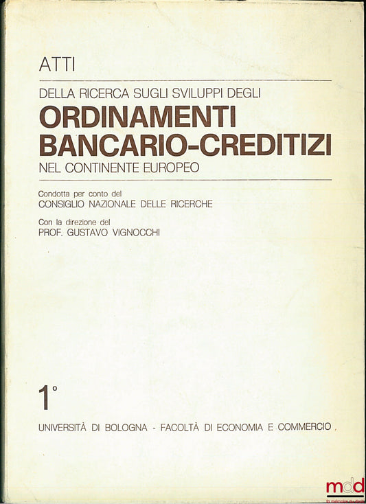 Collective – DELLA RICERCA SUGLI SVILUPPI DEGLI ORDINAMENTI BANCARIO-CREDITIZI NEL CONTINENTE EUROPEO, direction G. Vognocchi, University of Bologna, Faculty of Economics and Commerce, t. 1