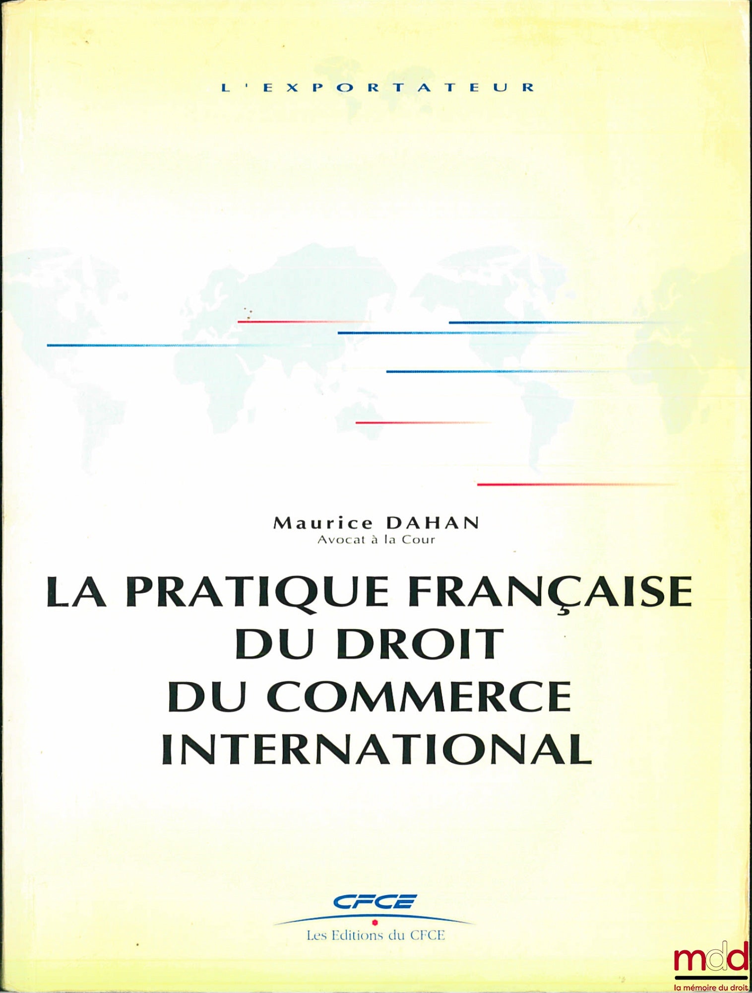 DAHAN (Maurice) – LA PRATIQUE FRANÇAISE DU DROIT DU COMMERCE INTERNATIONAL, t. 1 : LES ÉCHANGES INTERNATIONAUX