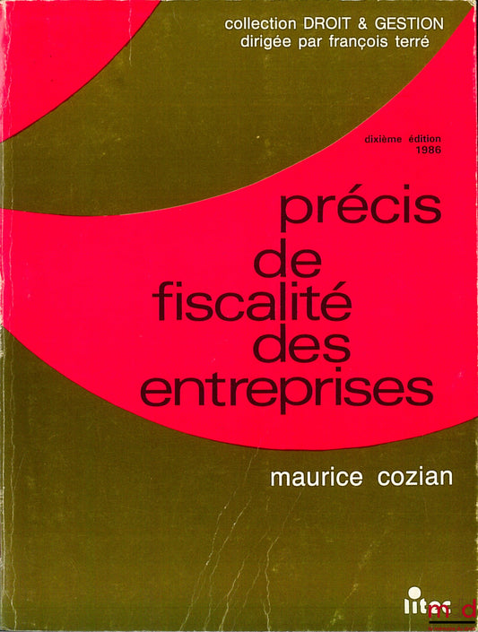 COZIAN (Maurice) – PRÉCIS DE FISCALITÉ DES ENTREPRISES, 10e éd., coll. Droit & Gestion