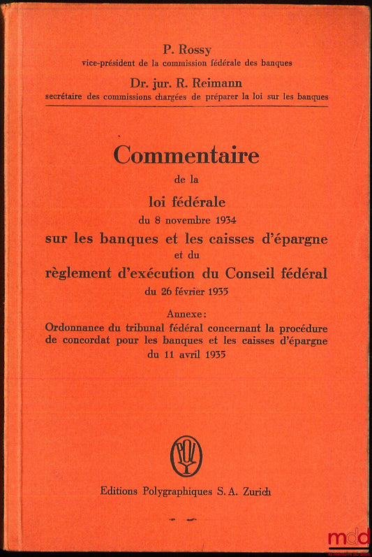 ROSSY (P.) and REIMANN (R.) – COMMENTARY ON THE FEDERAL LAW OF 8 NOVEMBER 1934 ON BANKS AND SAVINGS CENTERS AND THE IMPLEMENTING REGULATIONS OF THE FEDERAL COUNCIL OF 26 FEBRUARY 1935