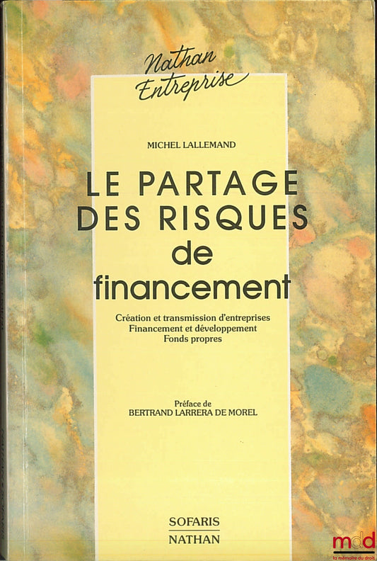LALLEMAND (Michel) – SHARING FINANCING RISKS, Business Creation and Transfer. Financing and Development. Equity, Nathan Entreprise Collection