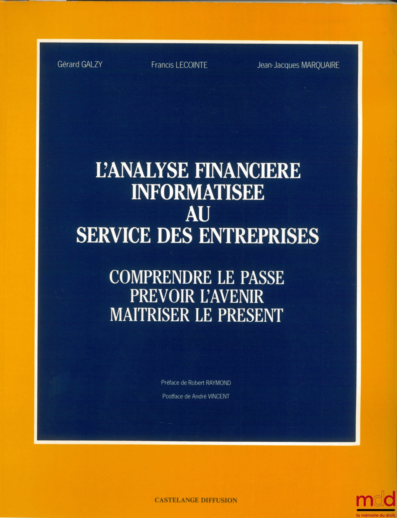 GALZY (Gérard); LECOINTE (Francis) and MARQUAIRE (Jean-Jacques) – COMPUTERIZED FINANCIAL ANALYSIS AT THE SERVICE OF BUSINESSES. UNDERSTANDING THE PAST - PREDICTING THE FUTURE - MASTERING THE PRESENT