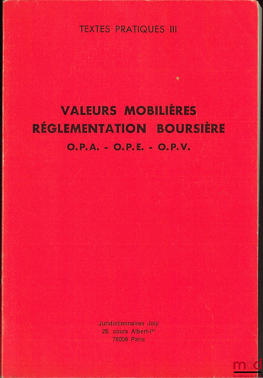 Collectif – TEXTES PRATIQUE III : VALEURS MOBILIÈRES. RÉGLEMENTATION BOURSIÈRE - O.P.A - O.P.E. - O.P.V.