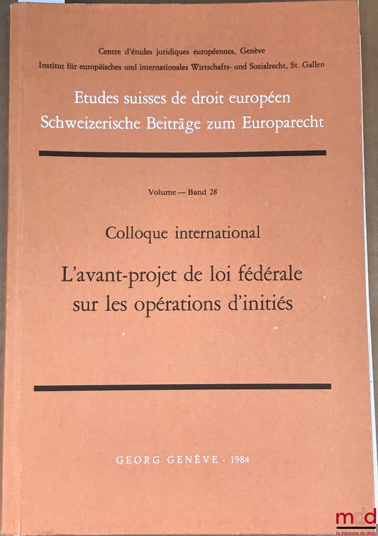 [Colloque] – Colloque international : L’AVANT-PROJET DE LOI FÉDÉRALE SUR LES OPÉRATIONS D’INITIÉS, coll. Études suisses de droit européen, Centre d’études juridiques européennes, Genève