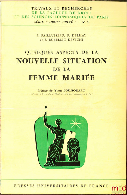 PAILLUSSEAU (J.), DELHAY (F.) et RUBELLIN-DEVICHI (J.) – QUELQUES ASPECTS DE LA NOUVELLE SITUATION DE LA FEMME MARIÉE, coll. Travaux et rech. de la Faculté de droit et des sc. éco. de Paris, série Droit privé n° 5