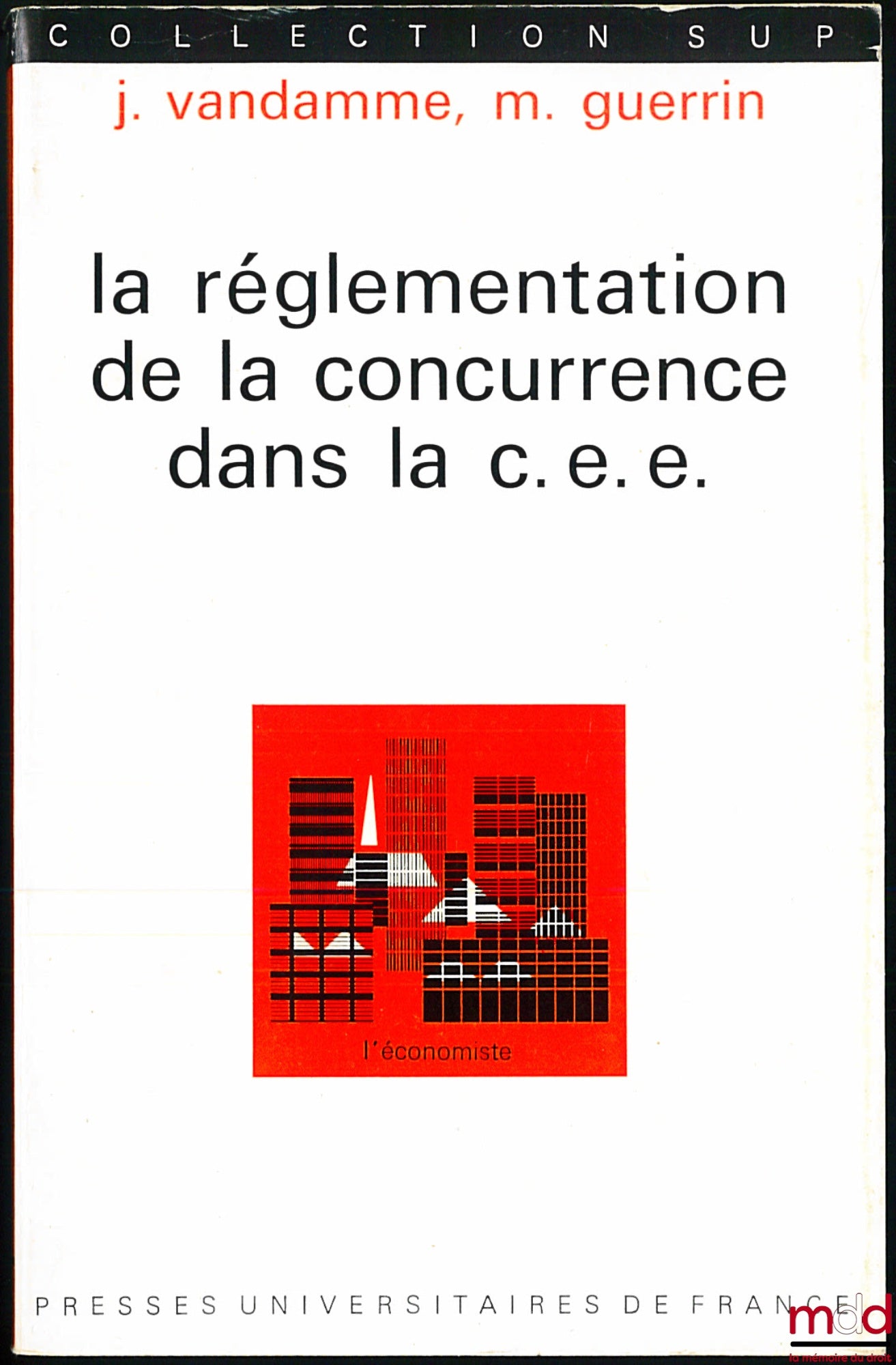 VANDAMME (J.) et GUERRIN (M.) – LA RÉGLEMENTATION DE LA CONCURRENCE DANS LA C.E.E., coll. L’économiste