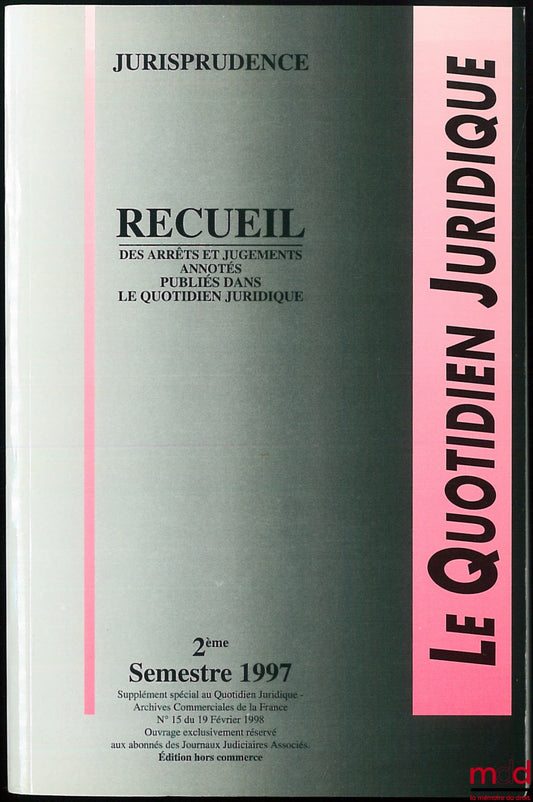 [Périodique] – LE QUOTIDIEN JURIDIQUE, JURISPRUDENCE, Recueil des arrêts et jugements annotés publiés dans le Quotidien juridique, 2e semestre 1997, éd. hors commerce