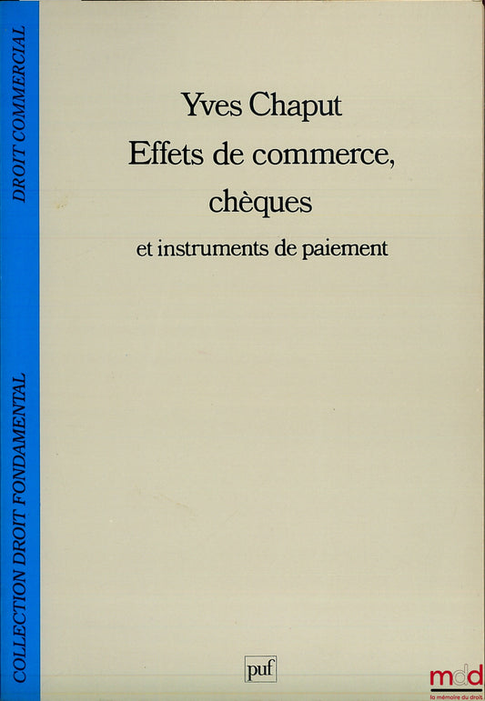 CHAPUT (Yves) – EFFETS DE COMMERCE, CHÈQUES ET INSTRUMENTS DE PAIEMENT, coll. de Droit fondamental / Droit commercial