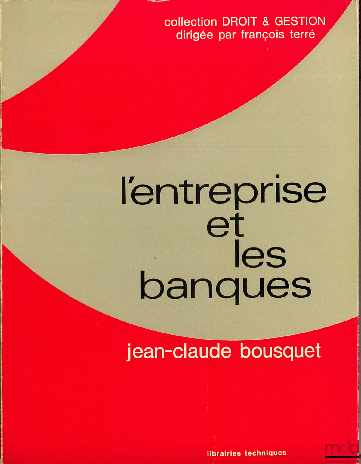 BOUSQUET (Jean-Claude) – L’ENTREPRISE ET LES BANQUES, coll. Droit & gestion dirigée par F. Terré
