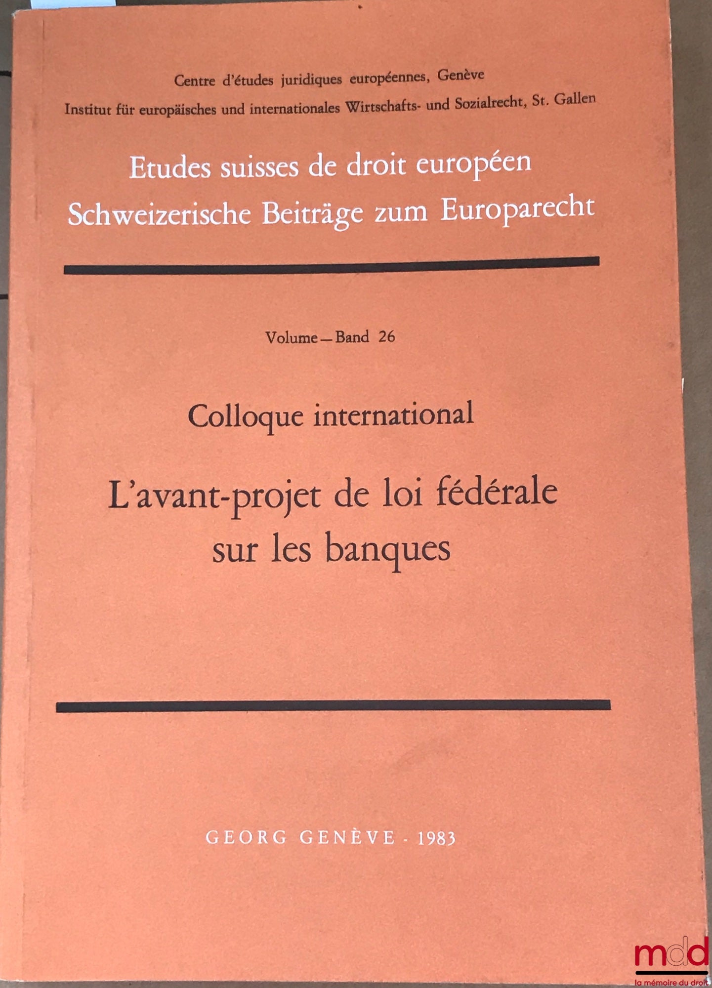 [Colloque] – L’AVANT-PROJET DE LOI FÉDÉRALE SUR LES BANQUES, colloque internationale, Centre d’études juridiques européennes, Genève, Inst. pour le droit européen et international d’économie et de sc. sociales, St. Gallen
