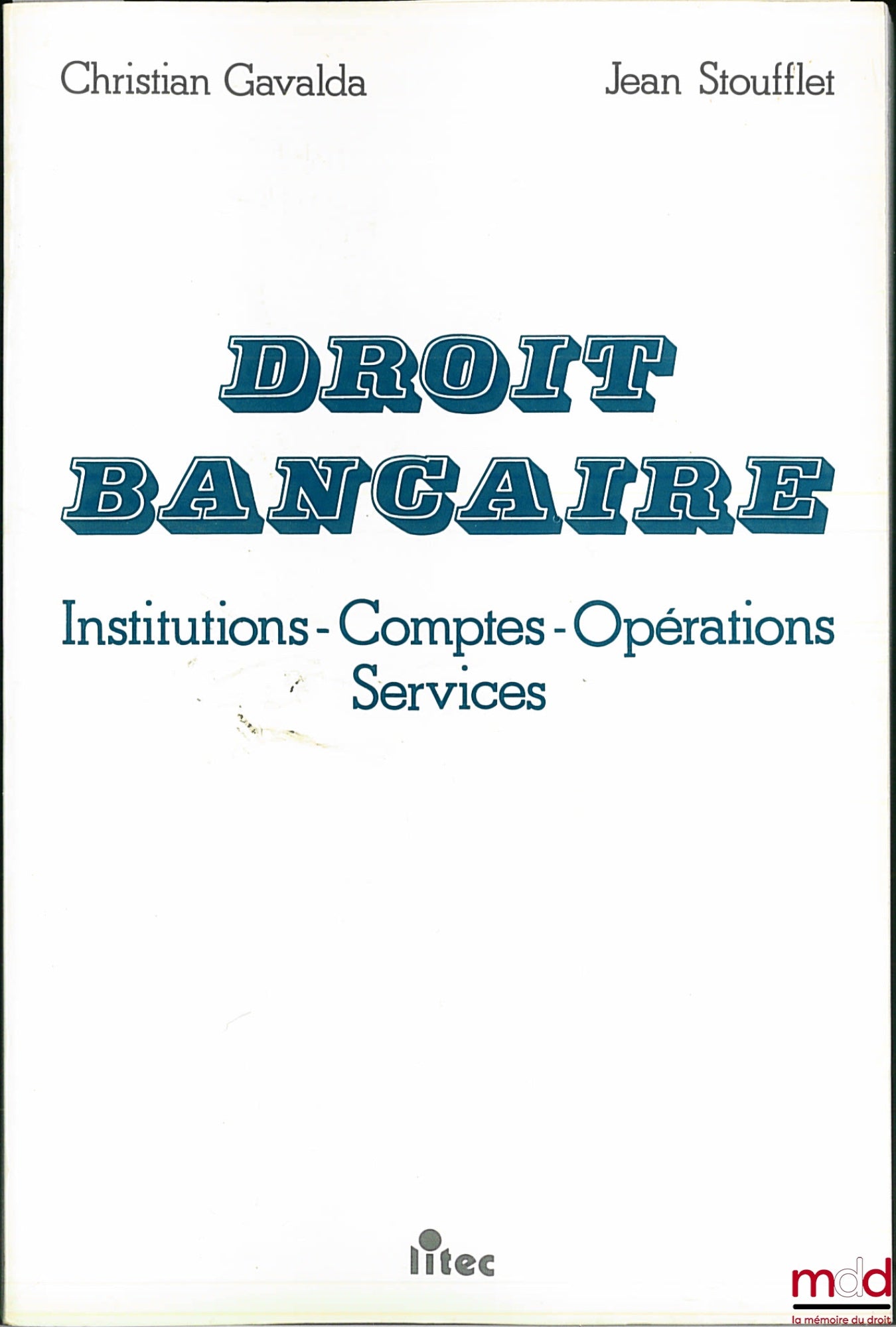 GAVALDA (Christian) et STOUFFLET (Jean) – DROIT BANCAIRE : Institutions - Comptes - Opérations - Services