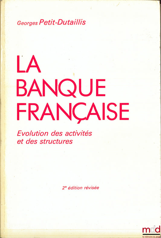 PETIT-DUTAILLIS (Georges) – LA BANQUE FRANÇAISE, Evolution of activities and structures, 2nd revised ed.