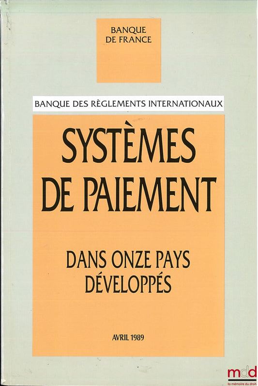 Collectif – SYSTÈMES DE PAIEMENT DANS ONZE PAYS DÉVELOPPÉS établi par la Banque des Règlements internationaux, traduit de l’anglais sous la responsabilité de la Banque de France, Avril 1989