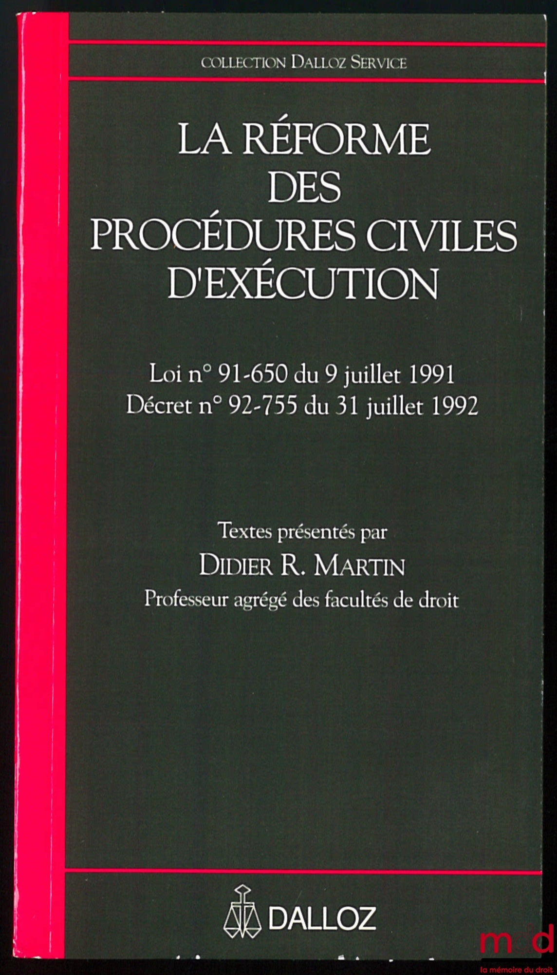 MARTIN (Didier R.) – LA RÉFORME DES PROCÉDURES CIVILES D’EXÉCUTION, Loi n° 91-650 du 9 juillet 1991, décret n° 92-755 du 31 juillet 1992, coll. Dalloz Service