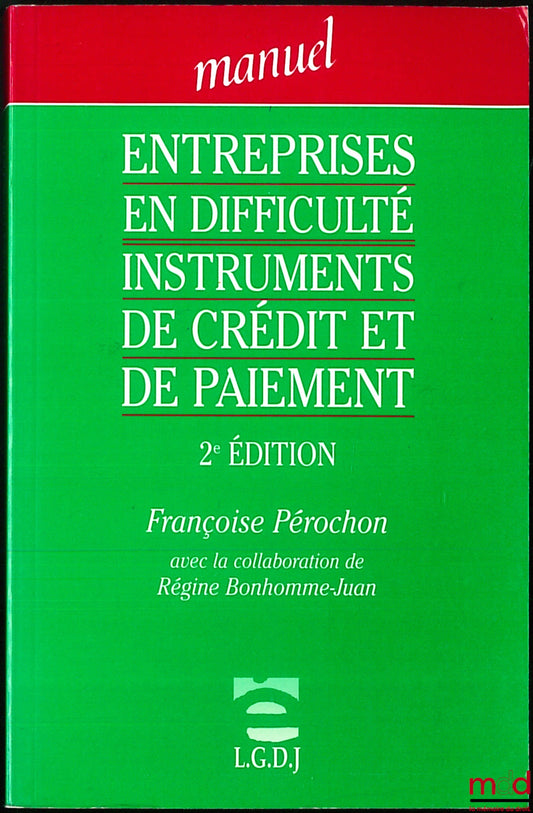 PEROCHON (Françoise) – ENTREPRISES EN DIFFICULTÉ INSTRUMENTS DE CRÉDIT ET DE PAIEMENT, 2ème éd. avec la collaboration de Régine Bonhomme-Juan, coll. Manuel