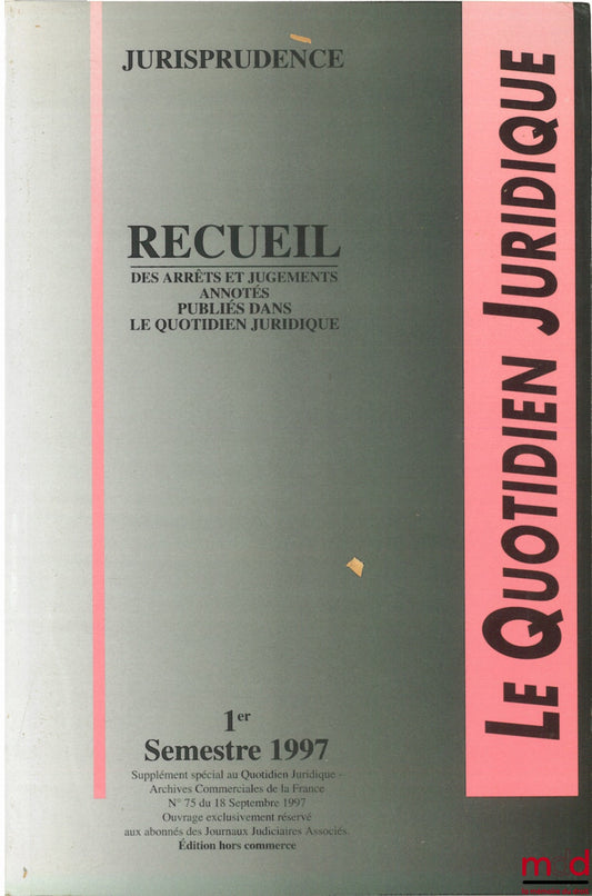 [Periodical] – LE QUOTIDIEN JURIDIQUE, JURISPRUDENCE, Collection of annotated judgments and rulings published in Le Quotidien juridique, 1st half of 1997, non-commercial edition