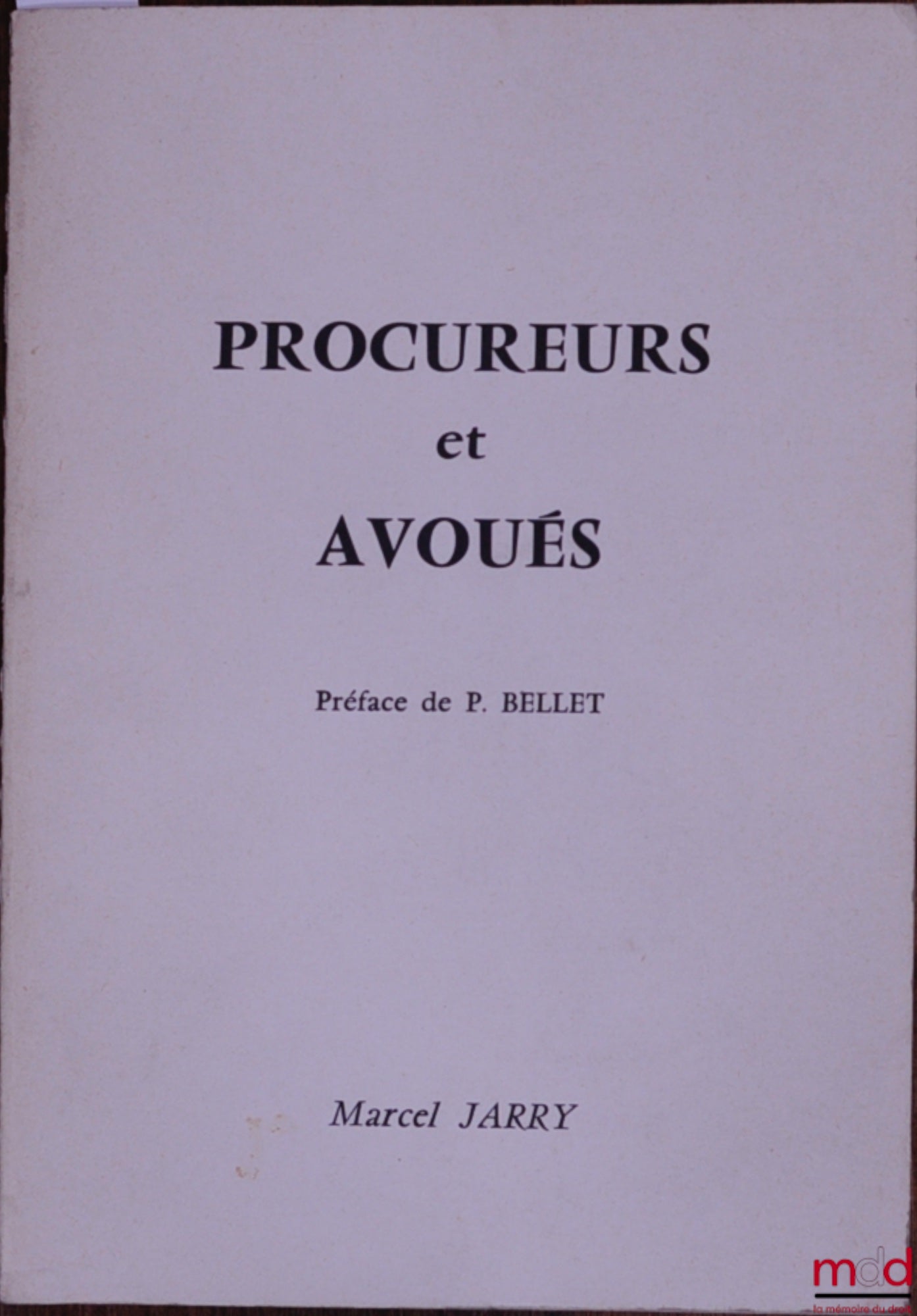 JARRY (Marcel) – PROCUREURS ET AVOUÉS, Préface de P. Bellet