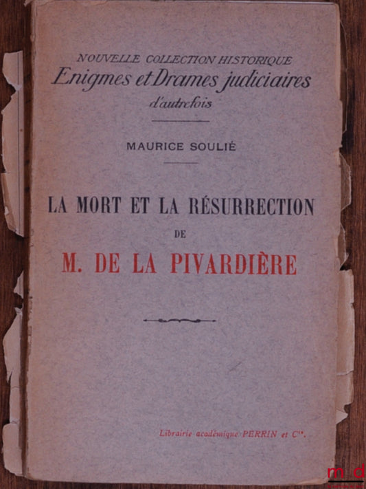 SOULIÉ (Maurice) – LA MORT ET LA RÉSURRECTION DE M. DE LA PIVARDIÈRE, Nouvelle coll. historique Énigmes et Drames judiciaires d’autrefois