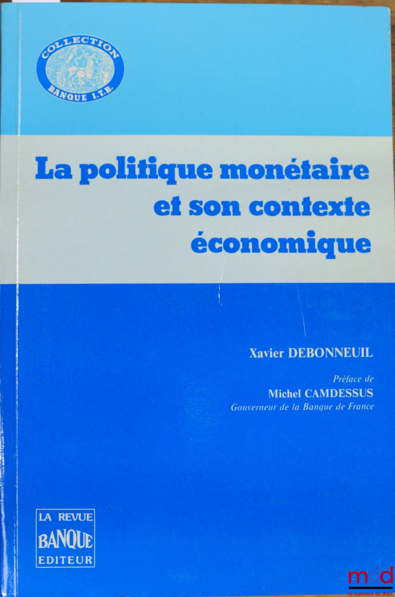 DEBONNEUIL (Xavier) – LA POLITIQUE MONÉTAIRE ET SON CONTEXTE ÉCONOMIQUE, coll. Banque I.T.B.