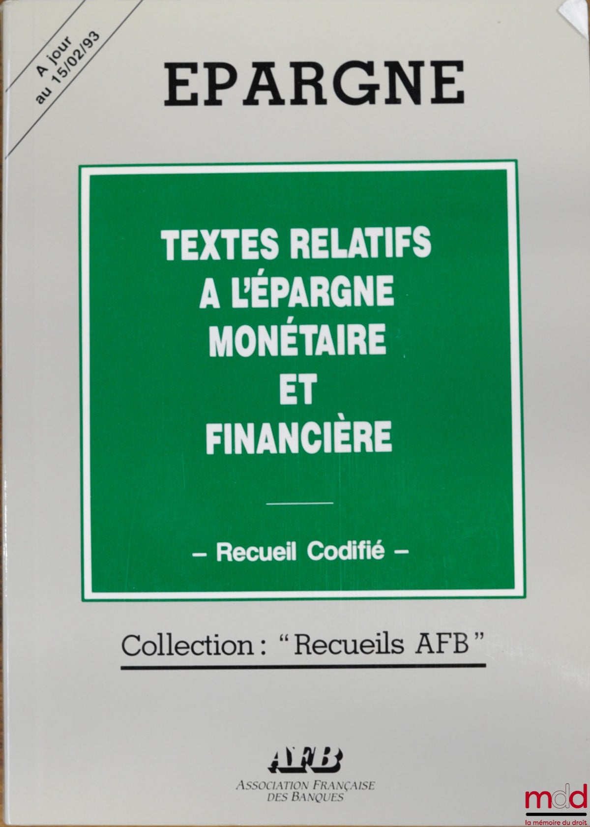 ESPAZE (Alain) – TEXTS RELATING TO MONETARY AND FINANCIAL SAVINGS, CODIFIED COLLECTION, Savings Collection, AFB Collection, updated to 15/02/93