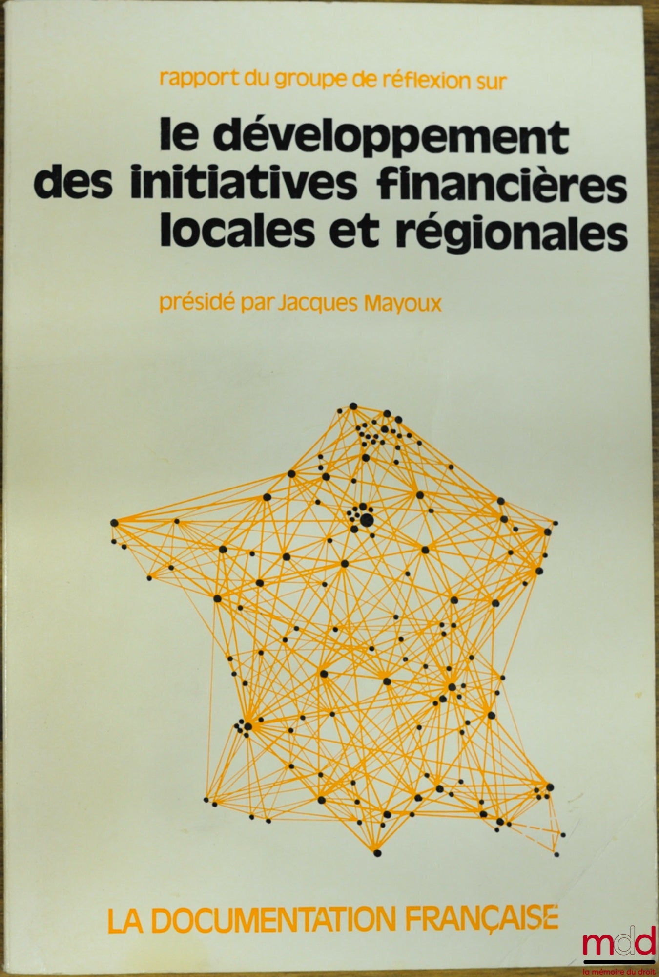 Collectif – RAPPORT DU GROUPE DE RÉFLEXION SUR LE DÉVELOPPEMENT DES INITIATIVES FINANCIÈRES LOCALES ET RÉGIONALES, présidé par Jacques Mayoux